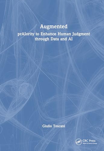 Augmented: Praiority to Enhance Human Judgement Through Data and Ai. von CRC Press