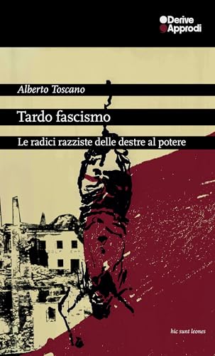 Tardo fascismo. Le radici razziste delle destre al potere Tardo fascismo. Le radici razziste delle destre al potere von DeriveApprodi