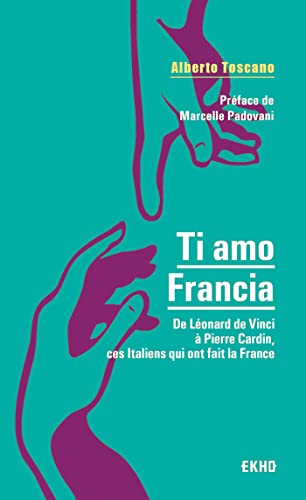 Ti amo Francia: De Léonard de Vinci à Pierre Cardin, ces Italiens qui ont fait la France