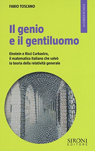 Il genio e il gentiluomo. Einstein e il matematico italiano che salvò la teoria della relatività generale (La scienza in tasca)