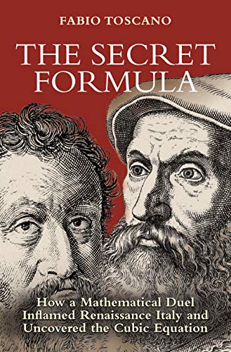 The Secret Formula: How a Mathematical Duel Inflamed Renaissance Italy and Uncovered the Cubic Equation von Princeton University Press