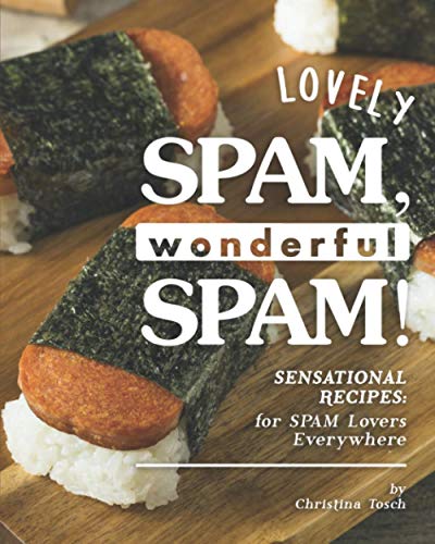 Lovely SPAM, Wonderful SPAM!: Sensational Recipes: for SPAM Lovers Everywhere von Independently Published