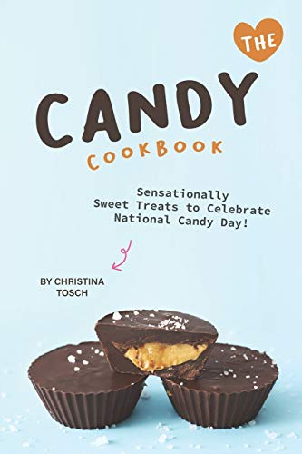 The Candy Cookbook: Sensationally Sweet Treats to Celebrate National Candy Day! von Independently Published