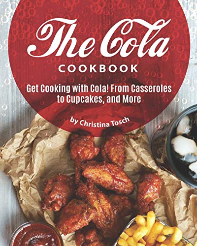 The Cola Cookbook: Get Cooking with Cola! From Casseroles to Cupcakes, and More von Independently Published