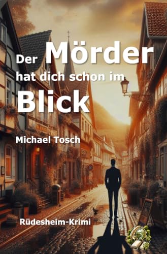Der Mörder hat dich schon im Blick: Rüdesheim-Krimi Der Mörder hat dich schon im Blick: Rüdesheim-Krimi von epubli