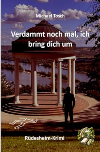 Verdammt noch mal ich bring dich um: Rüdesheim-Krimi