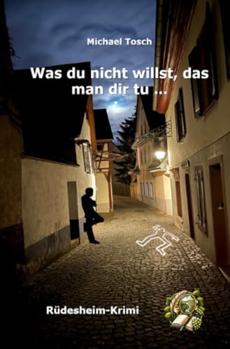 Was du nicht willst, das man dir tu ...: Rüdesheim-Krimi von epubli