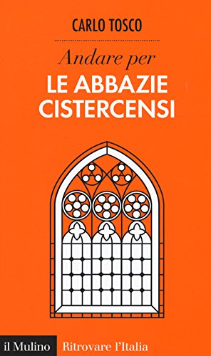 Andare per le abbazie cistercensi (Ritrovare l'Italia) von Il Mulino