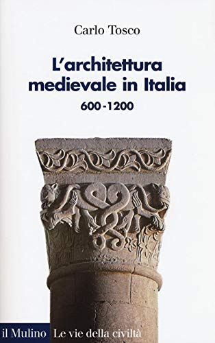 L'architettura medievale in Italia 600-1200 (Le vie della civiltà) von Il Mulino