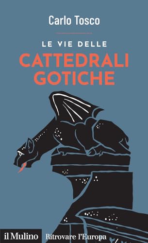Le vie delle cattedrali gotiche (Ritrovare l'Europa) von Il Mulino