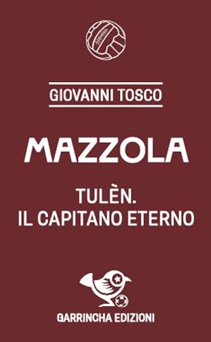Mazzola. Tulèn, il capitano eterno (Le figurine) von Garrincha Edizioni