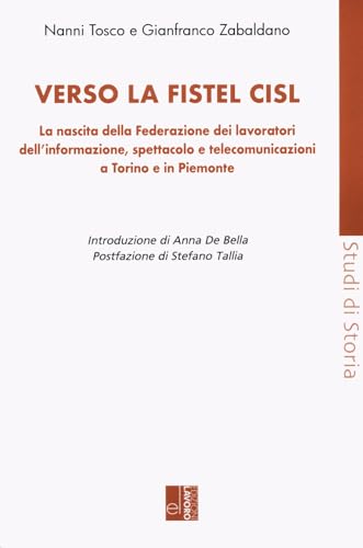 Verso la Fistel Cisl. La nascita della Federazione dei lavoratori dell'informazione, spettacolo e telecomunicazioni a Torino e in Piemonte (Studi di storia) von Edizioni Lavoro