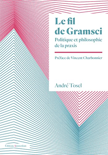 Le Fil de Gramsci: Politique et philosophie de la praxis von AMSTERDAM