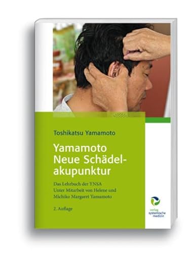 Yamamoto Neue Schädelakupunktur: Das Lehrbuch der YNSA Unter Mitarbeit von Helene und Michiko Margaret Yamamoto