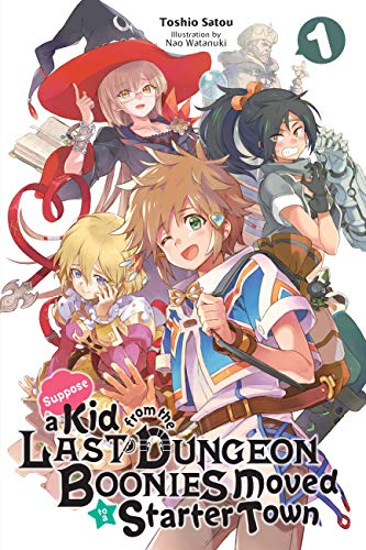 Suppose a Kid from the Last Dungeon Boonies Moved to a Starter Town, Vol. 1 (light novel) (KID FROM DUNGEON BOONIES MOVED STARTER TOWN NOVEL SC)
