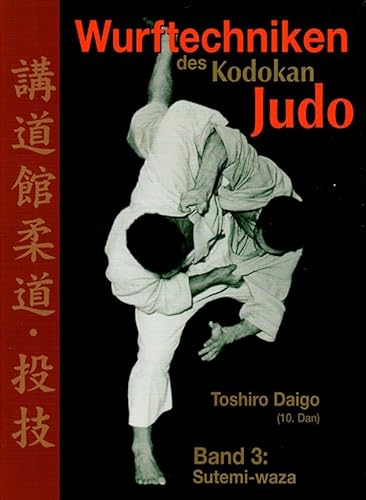 Wurftechniken des Kodokan Judo Band 3 Sutemi-Waza - Toshiro Daigo 10.Dan