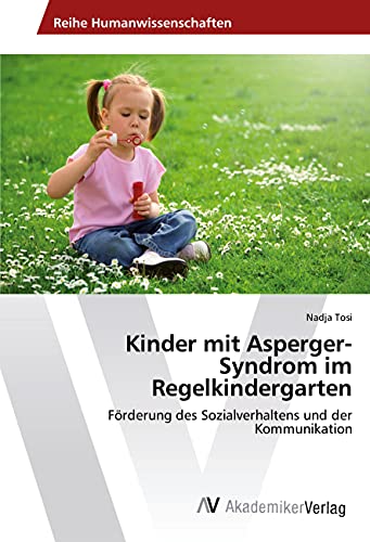 Kinder mit Asperger-Syndrom im Regelkindergarten: Förderung des Sozialverhaltens und der Kommunikation von VDM Verlag