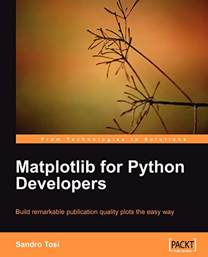 Matplotlib for Python Developers: Build Remarkable Publication Quality Plots the Easy Way