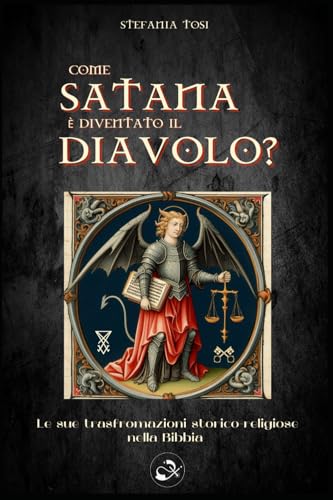 Come Satana è diventato il Diavolo?: Le sue trasformazioni storico-religiose nella Bibbia von Independently published