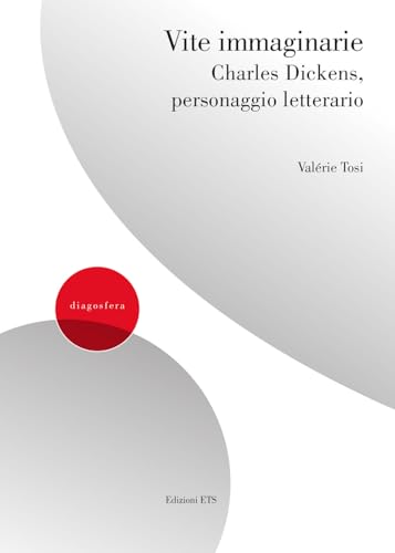 Vite immaginarie. Charles Dickens, personaggio letterario (Diagosfera) von Edizioni ETS
