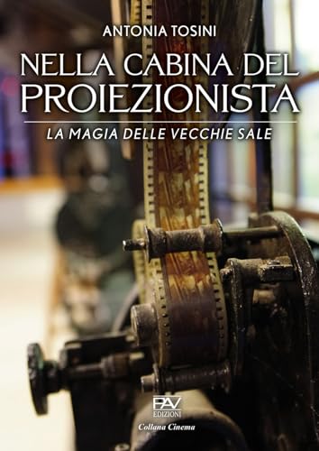 Nella cabina del proiezionista. La magia delle vecchie sale von Pav Edizioni