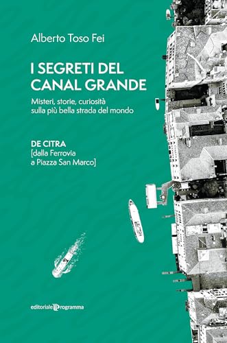 I segreti del Canal Grande. Misteri, storie, curiosità sulla più bella strada del mondo von Editoriale Programma