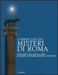 Misteri di Roma. Sette notti tra storia e mito. Leggende, fantasmi, enigmi e curiosità (Oselle)