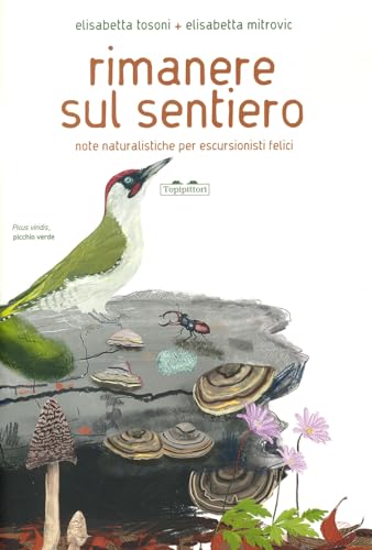 Rimanere sul sentiero. Note naturalistiche per escursionisti felici. Ediz. a colori (PiNO. Piccoli naturalisti osservatori) von TopiPittori