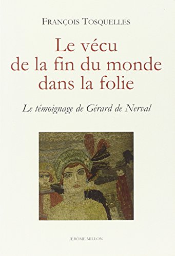 LE VECU DE LA FIN DU MONDE DANS LA FOLIE: Le témoignage de Gérard de Nerval von MILLON