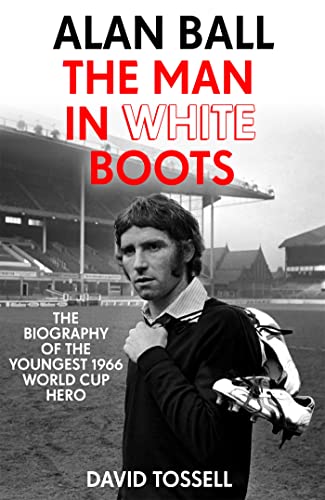 Alan Ball: The Man in White Boots: The biography of the youngest 1966 World Cup Hero von Hodder Paperbacks