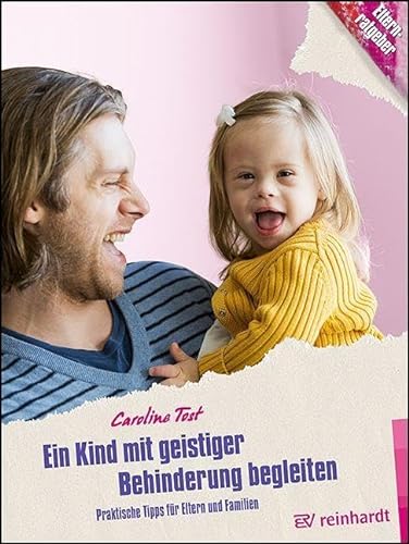 Ein Kind mit geistiger Behinderung begleiten: Praktische Tipps für Eltern und Familien (Kinder sind Kinder) von Ernst Reinhardt Verlag