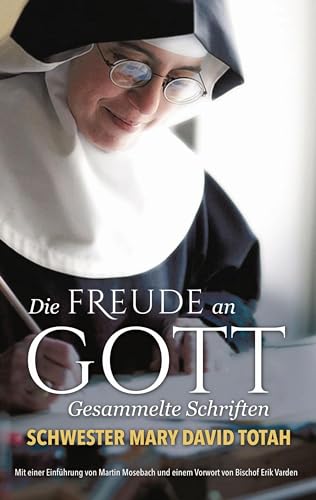 Die Freude an Gott: Gesammelte Schriften von Schwester Mary David Totah Die Freude an Gott: Gesammelte Schriften von Schwester Mary David Totah von Renovamen Verlag