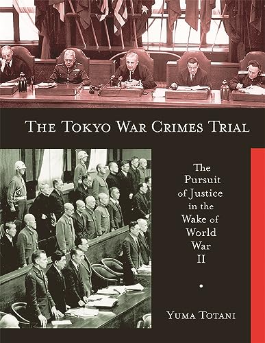 The Tokyo War Crimes Trial: The Pursuit of Justice in the Wake of World War II (Harvard East Asian Monographs, 299, Band 299) von Harvard University Press