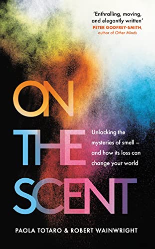 On the Scent: Unlocking the Mysteries of Smell - and How Its Loss Can Change Your World von Elliott & Thompson Limited