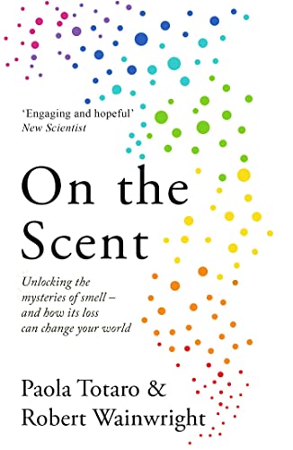 On the Scent: Unlocking the Mysteries of Smell – and How Its Loss Can Change Your World