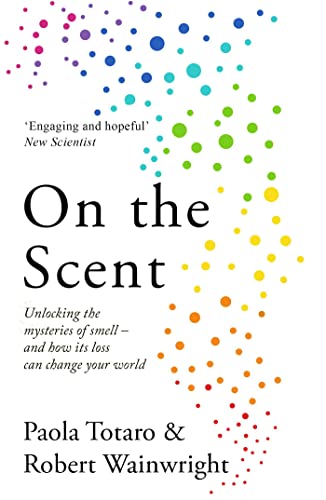 On the Scent: Unlocking the Mysteries of Smell – and How Its Loss Can Change Your World von Elliott & Thompson Limited