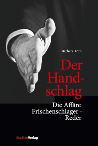 Der Handschlag: Die Affäre Frischenschlager - Reder von Studienverlag GmbH