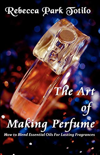 The Art of Making Perfume von Rebecca at the Well Foundation