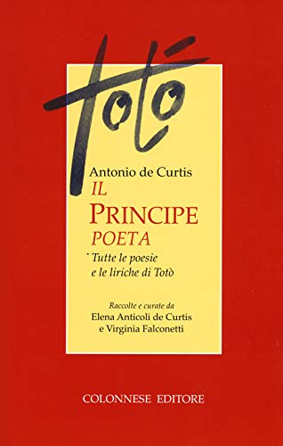 Il principe poeta. Tutte le poesie e le liriche di Totò von Colonnese