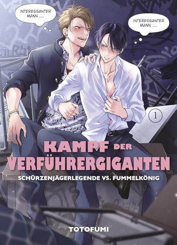 Kampf der Verführergiganten: Schürzenjägerlegende vs. Fummelkönig 01: Eine verrückte RomCom auf ganz besondere Boys-Love-Art