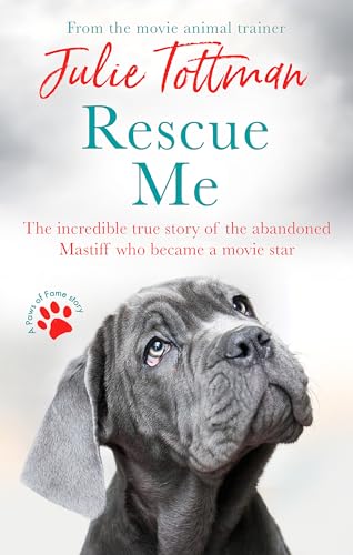 Rescue Me: The Incredible True Story of the Abandoned Mastiff Who Became a Movie Star