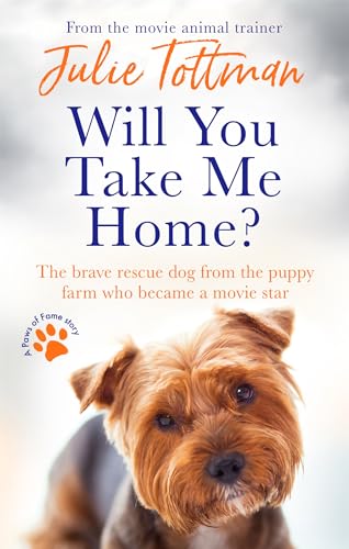 Will You Take Me Home?: The brave rescue dog from the puppy farm who became a movie star (Paws of Fame) von Sphere