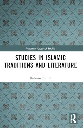 Studies in Islamic Traditions and Literature (Variorum Collected Studies) von Routledge