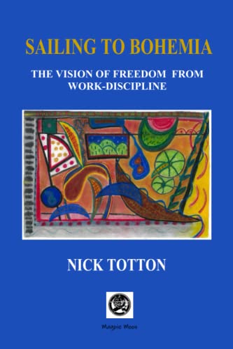 Sailing to Bohemia: The Vision of Freedom from Work Discipline von Independently published