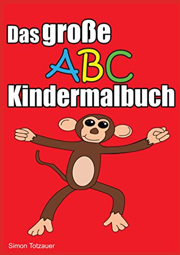Das große ABC Kindermalbuch: Für Kindergartenkinder, Vorschulkinder und 1. Klässler von Independently published