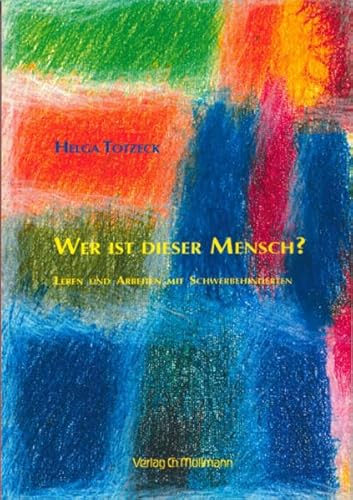 Wer ist dieser Mensch?: Leben und Arbeiten mit Schwerbehinderten Wer ist dieser Mensch?: Leben und Arbeiten mit Schwerbehinderten