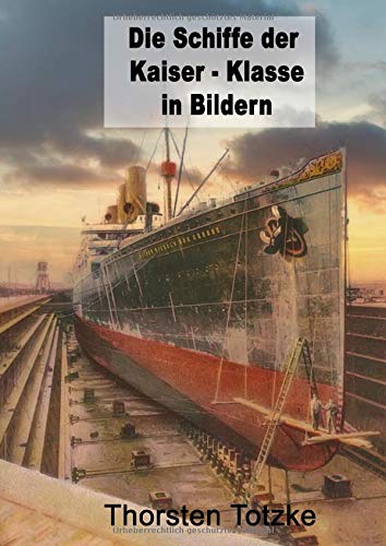 Die Schiffe der Kaiser - Klasse in Bildern von Independently published