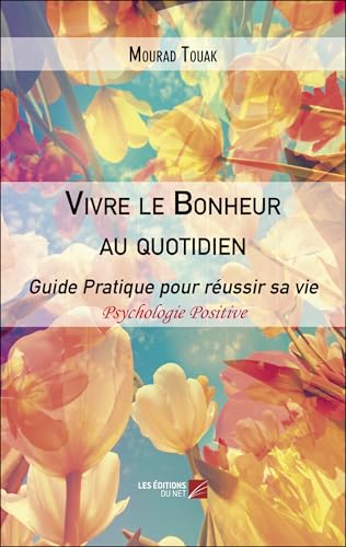 Vivre le Bonheur au quotidien: Le bonheur, c’est d’être en vie. Le reste viendra avec l’action, l’espoir et la persévérance Vivre le Bonheur au quotidien: Le bonheur, c’est d’être en vie. Le reste viendra avec l’action, l’espoir et la persévérance von DU NET
