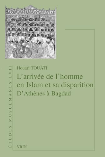 L'Arrivee de l'Homme En Islam Et Sa Disparition d'Athenes a Bagdad: D'Athènes à Bagdad von Librarie Philosophique J. Vrin