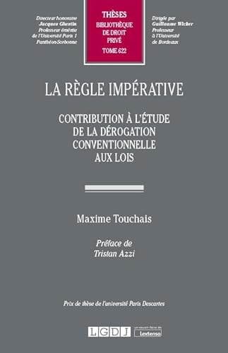 La règle impérative: Contribution à l'étude de la dérogation conventionnelle aux lois (Tome 622)